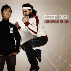 Deep Dish - “George is on”